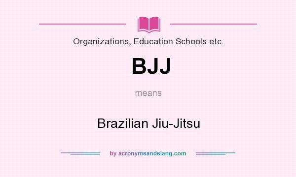 What does BJJ mean? It stands for Brazilian Jiu-Jitsu