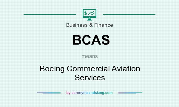 What does BCAS mean? It stands for Boeing Commercial Aviation Services