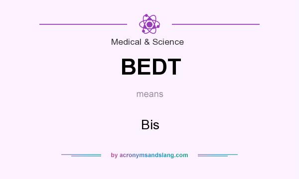 What does BEDT mean? It stands for Bis