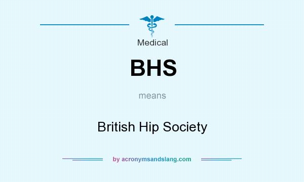 What does BHS mean? It stands for British Hip Society