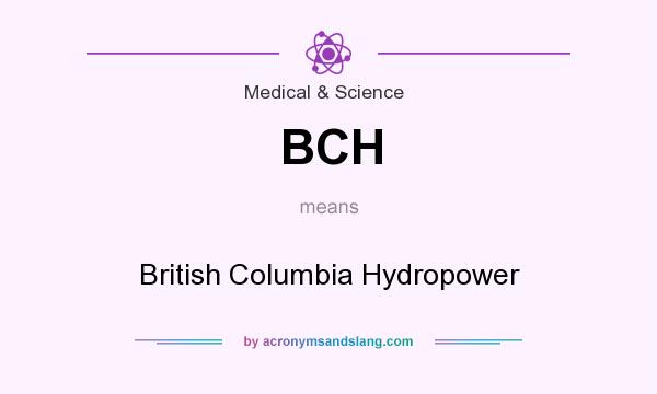 What does BCH mean? It stands for British Columbia Hydropower