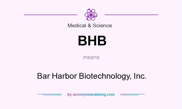 What does BHB mean? It stands for Bar Harbor Biotechnology, Inc.