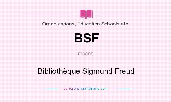 What does BSF mean? It stands for Bibliothèque Sigmund Freud