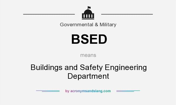 What does BSED mean? It stands for Buildings and Safety Engineering Department