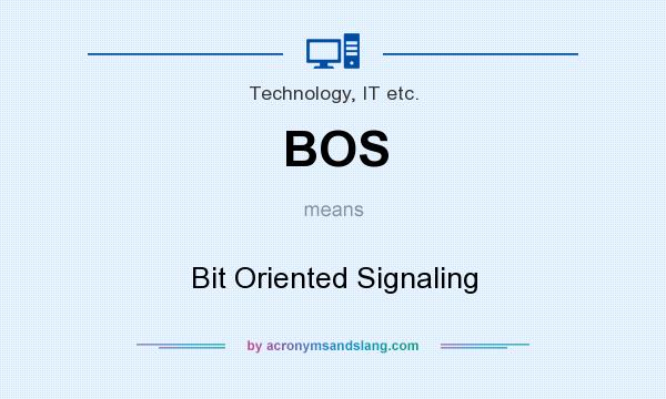 What does BOS mean? It stands for Bit Oriented Signaling