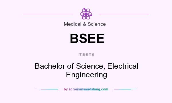 What does BSEE mean? It stands for Bachelor of Science, Electrical Engineering