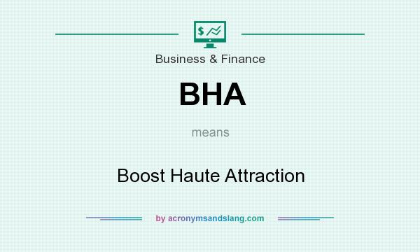 What does BHA mean? It stands for Boost Haute Attraction