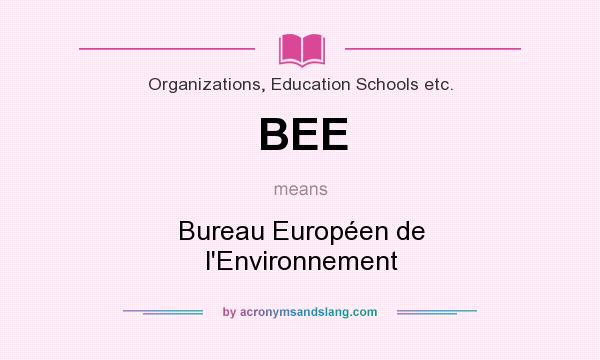 What does BEE mean? It stands for Bureau Européen de l`Environnement