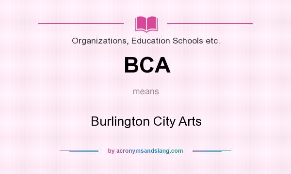 What does BCA mean? It stands for Burlington City Arts