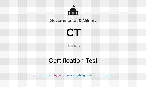 What does CT mean? It stands for Certification Test