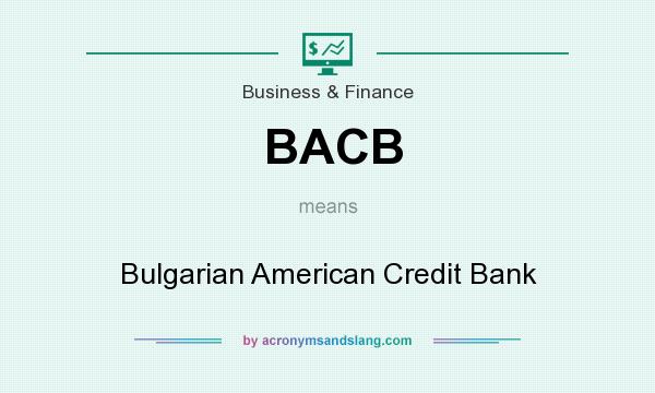 What does BACB mean? It stands for Bulgarian American Credit Bank