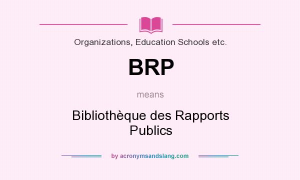 What does BRP mean? It stands for Bibliothèque des Rapports Publics