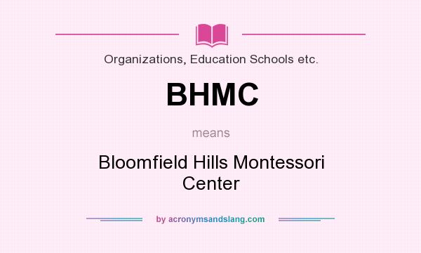 What does BHMC mean? It stands for Bloomfield Hills Montessori Center