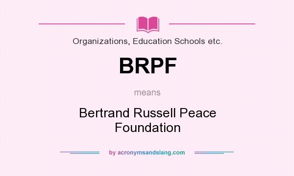 What does BRPF mean? It stands for Bertrand Russell Peace Foundation