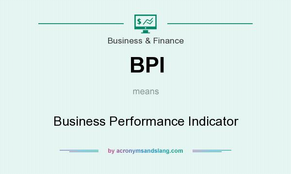 What does BPI mean? It stands for Business Performance Indicator