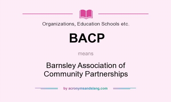 What does BACP mean? It stands for Barnsley Association of Community Partnerships