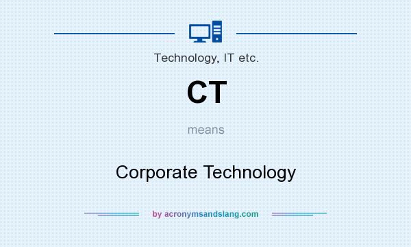 What does CT mean? It stands for Corporate Technology