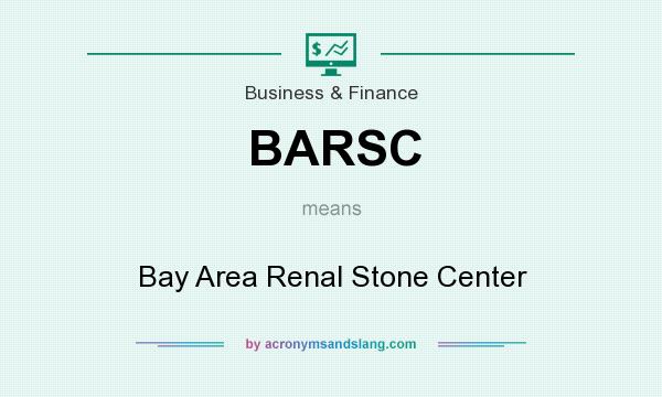 What does BARSC mean? It stands for Bay Area Renal Stone Center