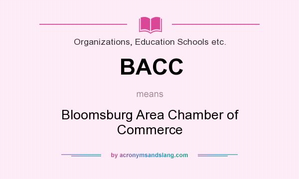 What does BACC mean? It stands for Bloomsburg Area Chamber of Commerce