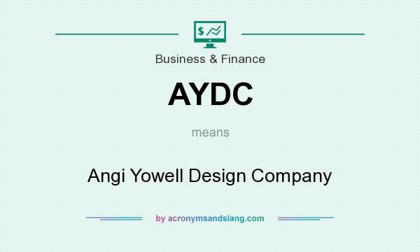 What does AYDC mean? It stands for Angi Yowell Design Company