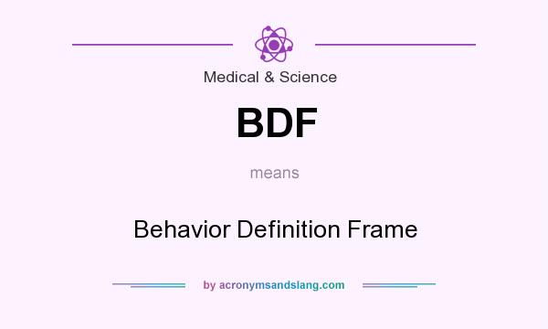 What does BDF mean? It stands for Behavior Definition Frame