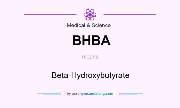 What does BHBA mean? It stands for Beta-Hydroxybutyrate
