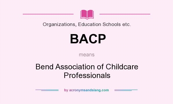 What does BACP mean? It stands for Bend Association of Childcare Professionals