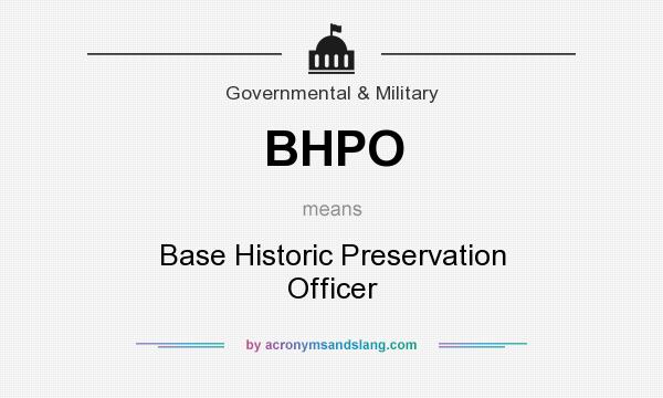 What does BHPO mean? It stands for Base Historic Preservation Officer