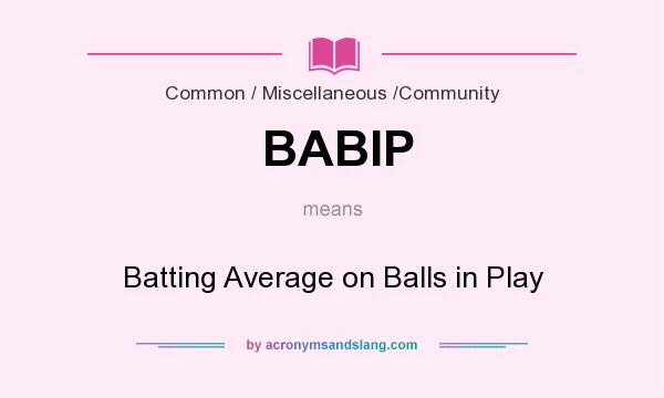 What does BABIP mean? It stands for Batting Average on Balls in Play