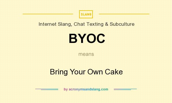 What does BYOC mean? It stands for Bring Your Own Cake