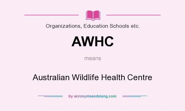 What does AWHC mean? It stands for Australian Wildlife Health Centre