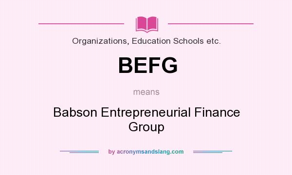 What does BEFG mean? It stands for Babson Entrepreneurial Finance Group