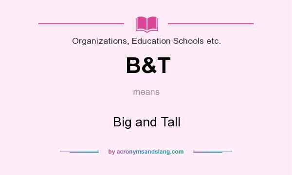 What does B&T mean? It stands for Big and Tall
