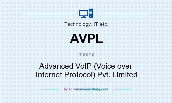 What does AVPL mean? It stands for Advanced VoIP (Voice over Internet Protocol) Pvt. Limited