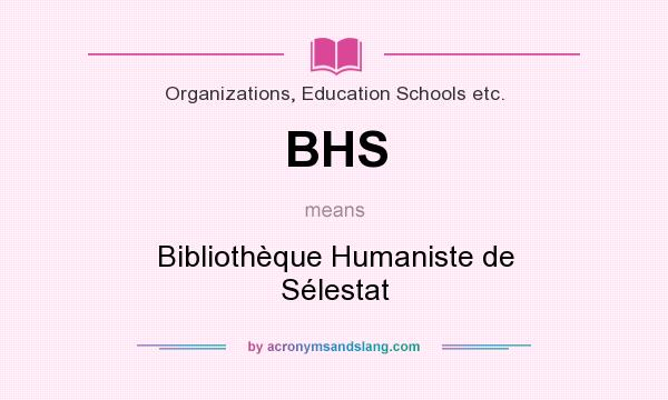 What does BHS mean? It stands for Bibliothèque Humaniste de Sélestat