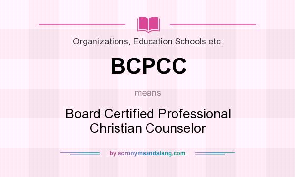 What does BCPCC mean? It stands for Board Certified Professional Christian Counselor