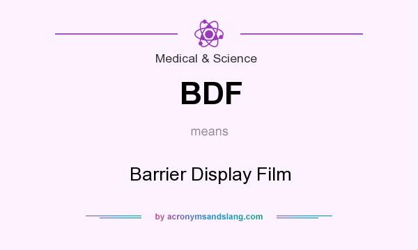 What does BDF mean? It stands for Barrier Display Film
