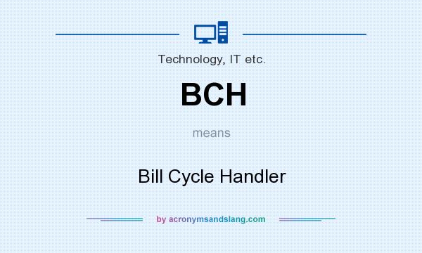What does BCH mean? It stands for Bill Cycle Handler