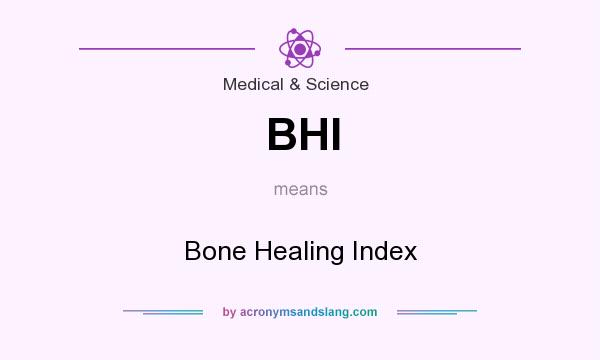 What does BHI mean? It stands for Bone Healing Index