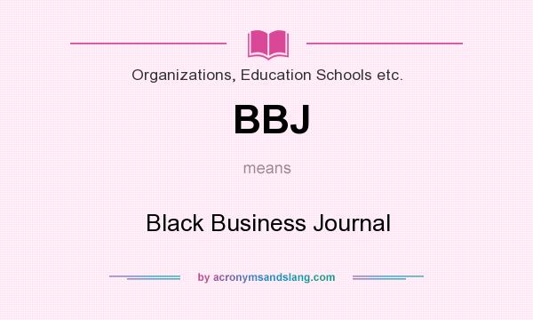 What does BBJ mean? It stands for Black Business Journal