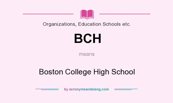 What does BCH mean? It stands for Boston College High School