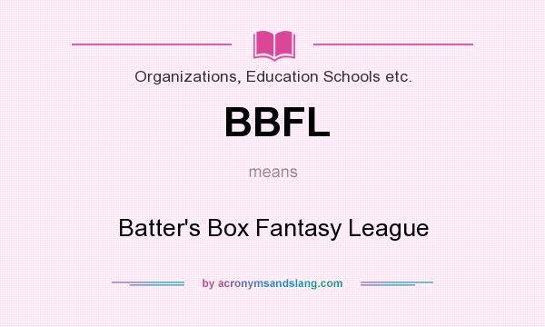 What does BBFL mean? It stands for Batter`s Box Fantasy League