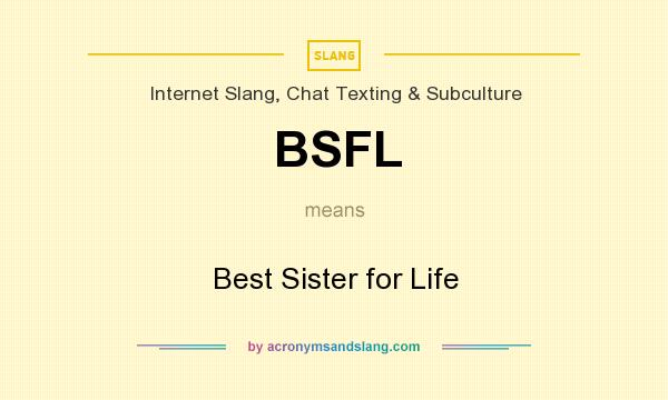 What does BSFL mean? It stands for Best Sister for Life