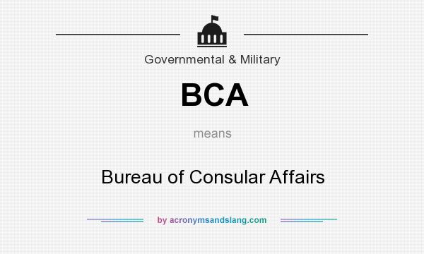 What does BCA mean? It stands for Bureau of Consular Affairs