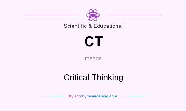 What does CT mean? It stands for Critical Thinking