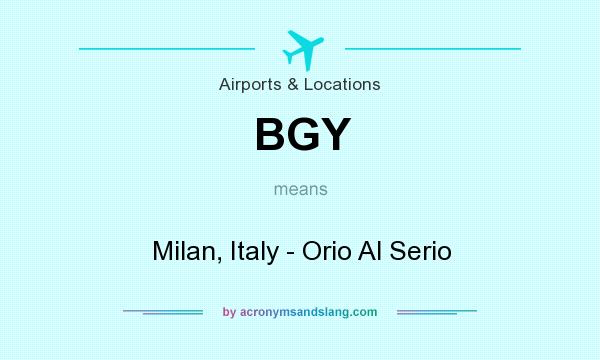 What does BGY mean? It stands for Milan, Italy - Orio Al Serio