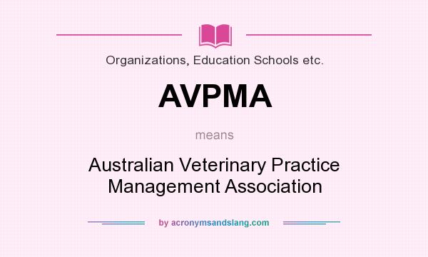 What does AVPMA mean? It stands for Australian Veterinary Practice Management Association