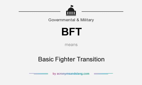 What does BFT mean? It stands for Basic Fighter Transition
