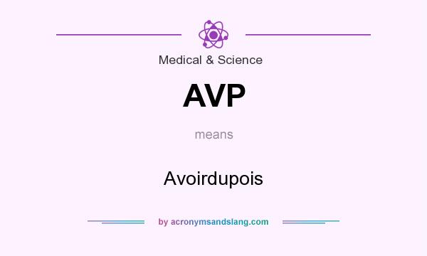 What does AVP mean? It stands for Avoirdupois