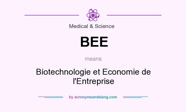 What does BEE mean? It stands for Biotechnologie et Economie de l`Entreprise